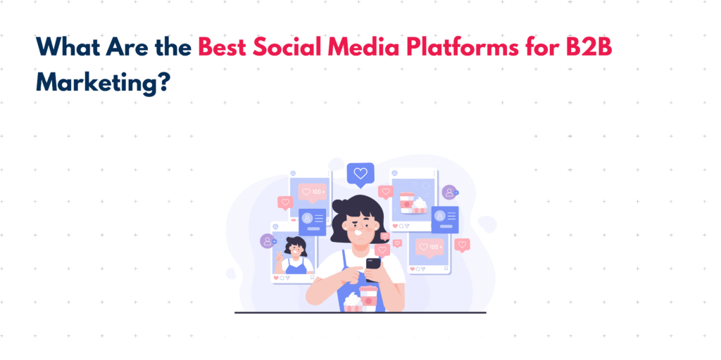 B2B Social Media Strategy: What Are the Best Social Media Platforms for B2B Marketing? 1 best social media platforms for B2B marketing