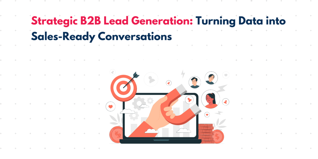 Strategic B2B Lead Generation: Turning Data into Sales-Ready Conversations | Tensai 1 B2B Lead Generation
