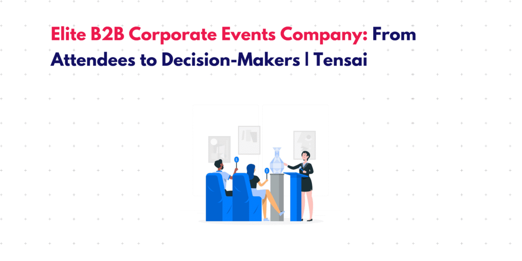 Strategic B2B Corporate Events Company: Driving ROI Through Webinars and Live Experiences | Tensai 1 b2b corporate events company