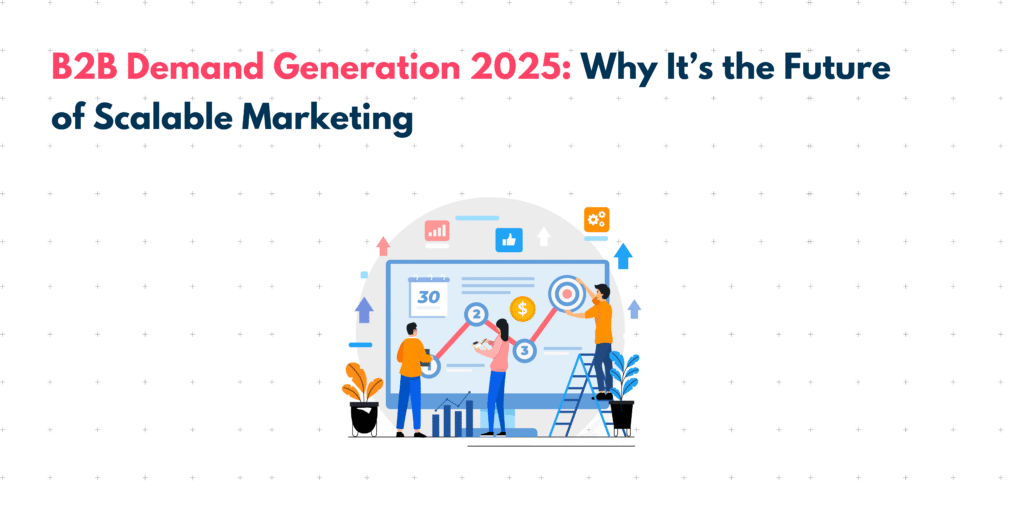 Ultimate Guide To B2B Demand Generation 2025: Drive Explosive Pipeline ...