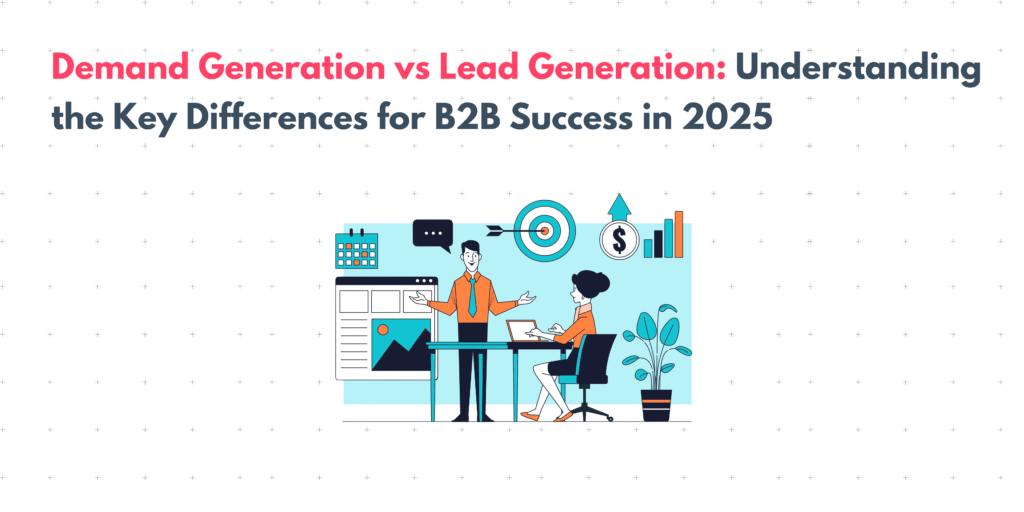 Demand Generation Vs Lead Generation: Understanding The Key Differences ...