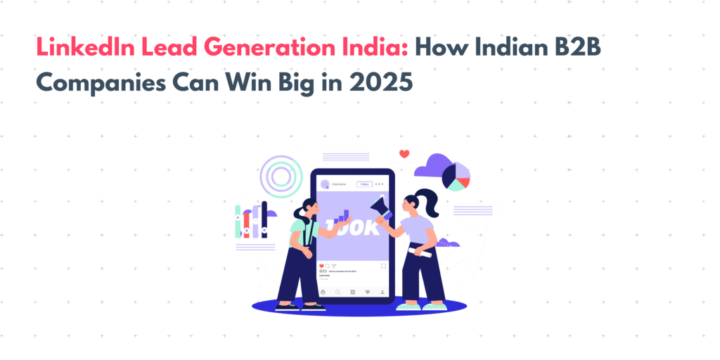 LinkedIn Lead Generation India: How Indian B2B Companies Can Win Big In ...