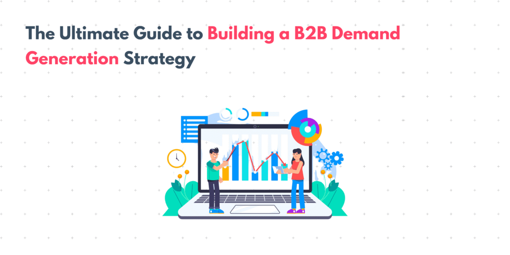 The Ultimate Guide To Building A B2B Demand Generation Strategy - Tensai
