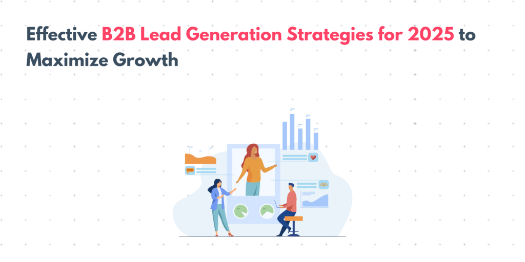 Effective B2B Lead Generation Strategies For 2025 To Maximize Growth