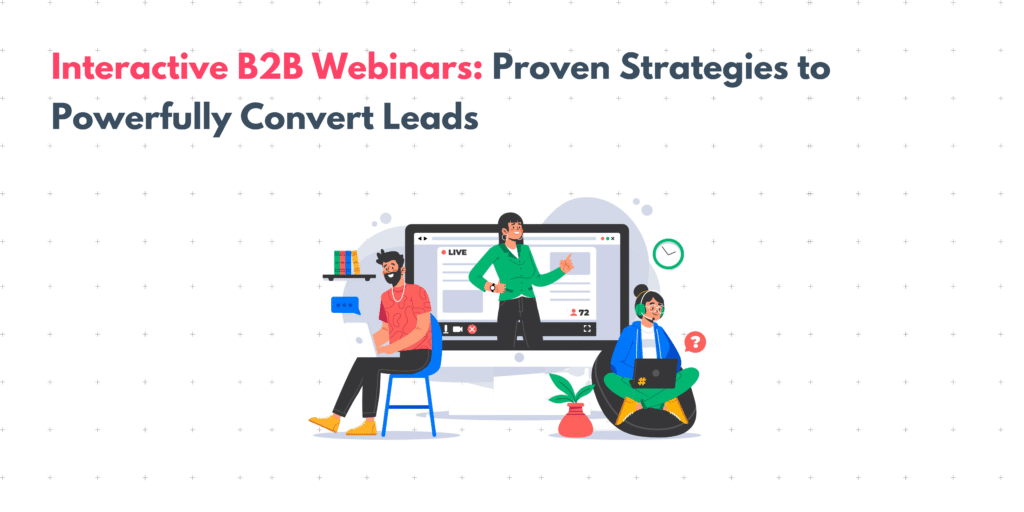 Interactive B2B Webinars: Proven Strategies To Powerfully Convert Leads